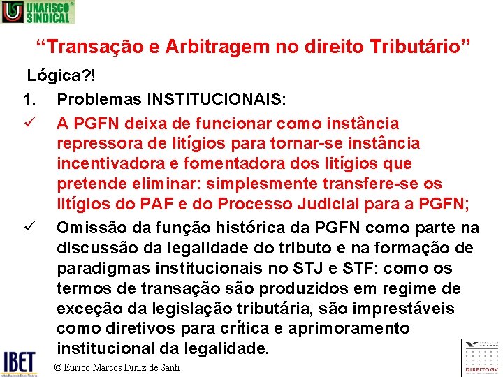 “Transação e Arbitragem no direito Tributário” Lógica? ! 1. Problemas INSTITUCIONAIS: ü A PGFN