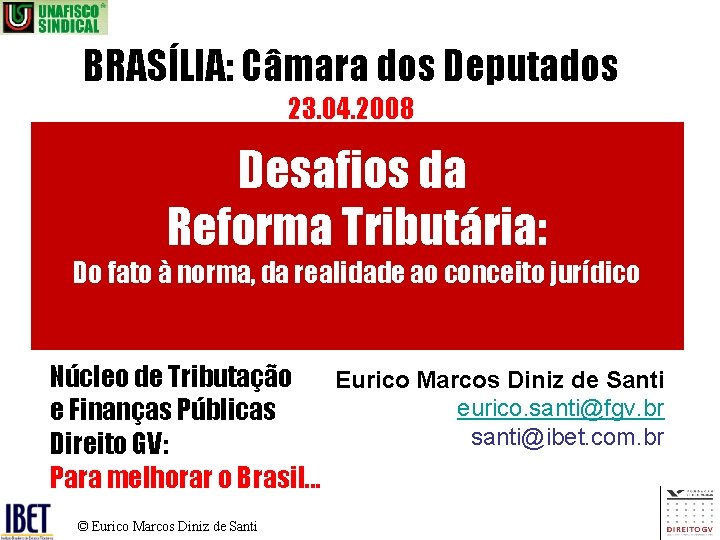 BRASÍLIA: Câmara dos Deputados 23. 04. 2008 Desafios da Reforma Tributária: Do fato à