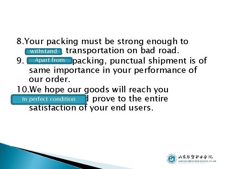 8. Your packing must be strong enough to withstand ____ transportation on bad road.