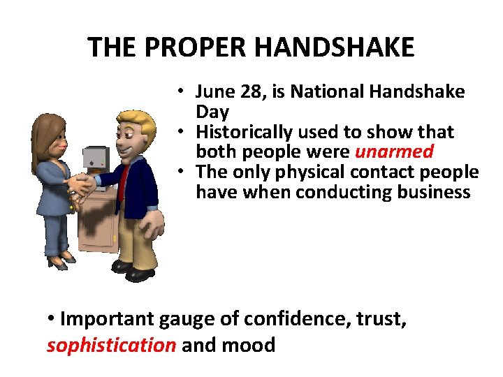 THE PROPER HANDSHAKE • June 28, is National Handshake Day • Historically used to