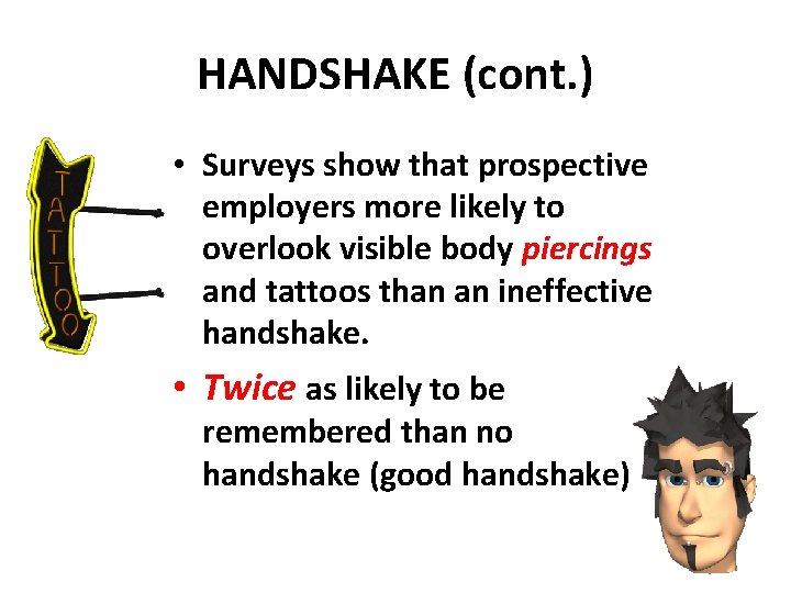 HANDSHAKE (cont. ) • Surveys show that prospective employers more likely to overlook visible
