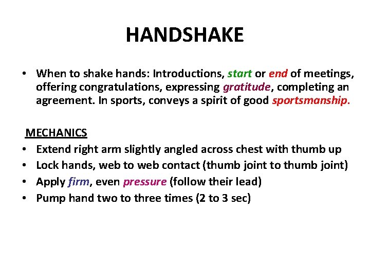 HANDSHAKE • When to shake hands: Introductions, start or end of meetings, offering congratulations,