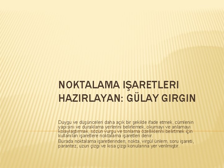 NOKTALAMA IŞARETLERI HAZIRLAYAN: GÜLAY GIRGIN Duygu ve düşünceleri daha açık bir şekilde ifade etmek,