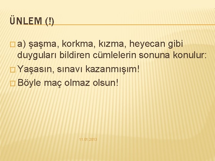 1 ÜNLEM (!) � a) şaşma, korkma, kızma, heyecan gibi duyguları bildiren cümlelerin sonuna 1 ÜNLEM (!) � a) şaşma, korkma, kızma, heyecan gibi duyguları bildiren cümlelerin sonuna