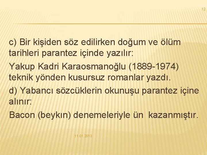 12 c) Bir kişiden söz edilirken doğum ve ölüm tarihleri parantez içinde yazılır: Yakup 12 c) Bir kişiden söz edilirken doğum ve ölüm tarihleri parantez içinde yazılır: Yakup