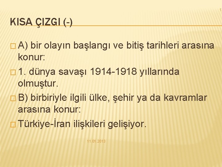 13 KISA ÇIZGI (-) � A) bir olayın başlangı ve bitiş tarihleri arasına konur: 13 KISA ÇIZGI (-) � A) bir olayın başlangı ve bitiş tarihleri arasına konur: