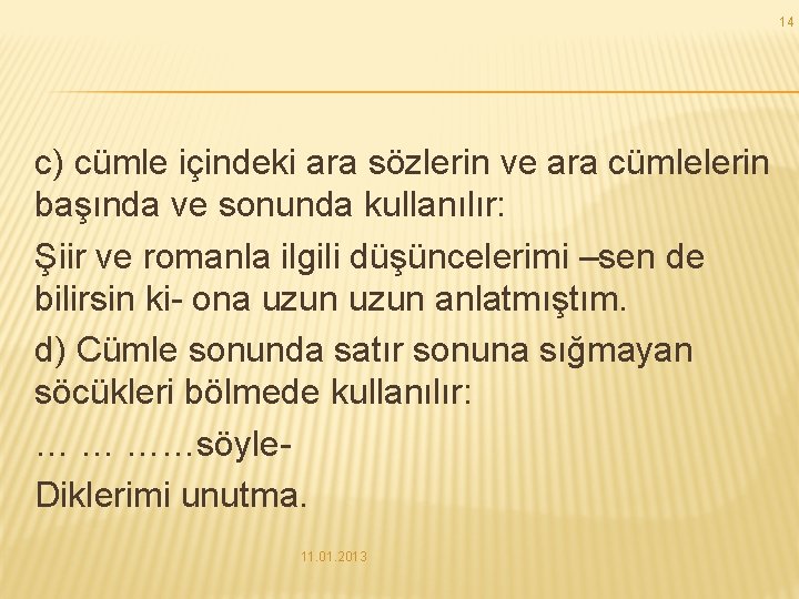 14 c) cümle içindeki ara sözlerin ve ara cümlelerin başında ve sonunda kullanılır: Şiir