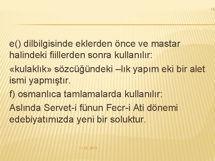 15 e() dilbilgisinde eklerden önce ve mastar halindeki fiillerden sonra kullanılır: «kulaklık» sözcüğündeki –lık 15 e() dilbilgisinde eklerden önce ve mastar halindeki fiillerden sonra kullanılır: «kulaklık» sözcüğündeki –lık