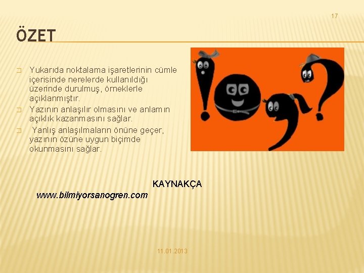 17 ÖZET � � � Yukarıda noktalama işaretlerinin cümle içerisinde nerelerde kullanıldığı üzerinde durulmuş, 17 ÖZET � � � Yukarıda noktalama işaretlerinin cümle içerisinde nerelerde kullanıldığı üzerinde durulmuş,