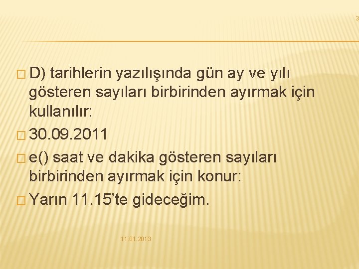 3 � D) tarihlerin yazılışında gün ay ve yılı gösteren sayıları birbirinden ayırmak için 3 � D) tarihlerin yazılışında gün ay ve yılı gösteren sayıları birbirinden ayırmak için