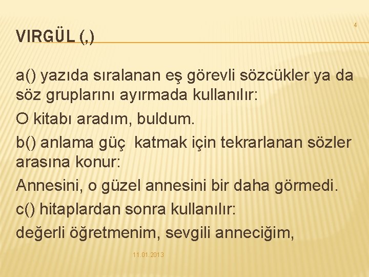 4 VIRGÜL (, ) a() yazıda sıralanan eş görevli sözcükler ya da söz gruplarını