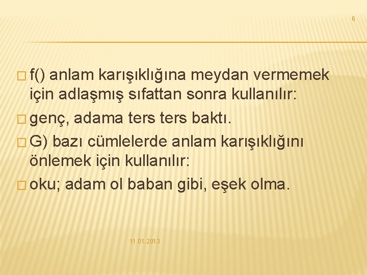 6 � f() anlam karışıklığına meydan vermemek için adlaşmış sıfattan sonra kullanılır: � genç,