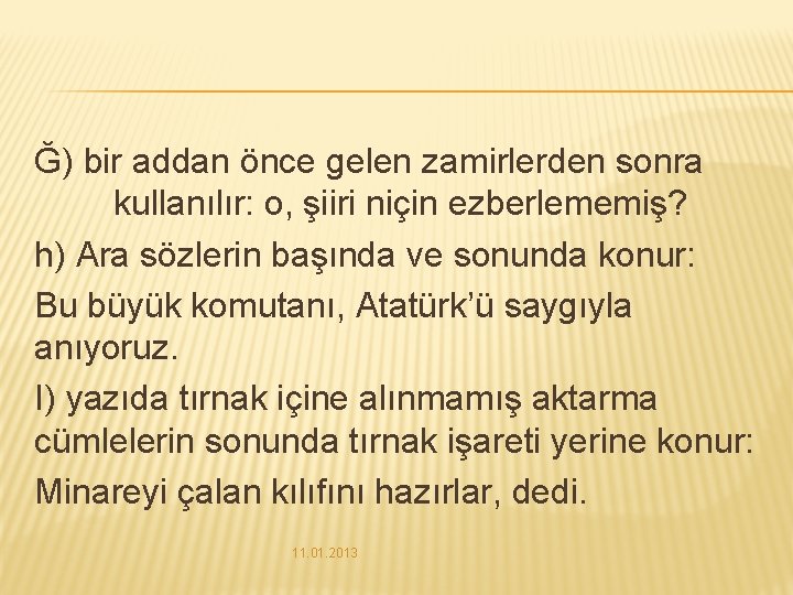 Ğ) bir addan önce gelen zamirlerden sonra kullanılır: o, şiiri niçin ezberlememiş? h) Ara Ğ) bir addan önce gelen zamirlerden sonra kullanılır: o, şiiri niçin ezberlememiş? h) Ara