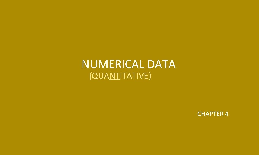 NUMERICAL DATA (QUANTITATIVE) CHAPTER 4 