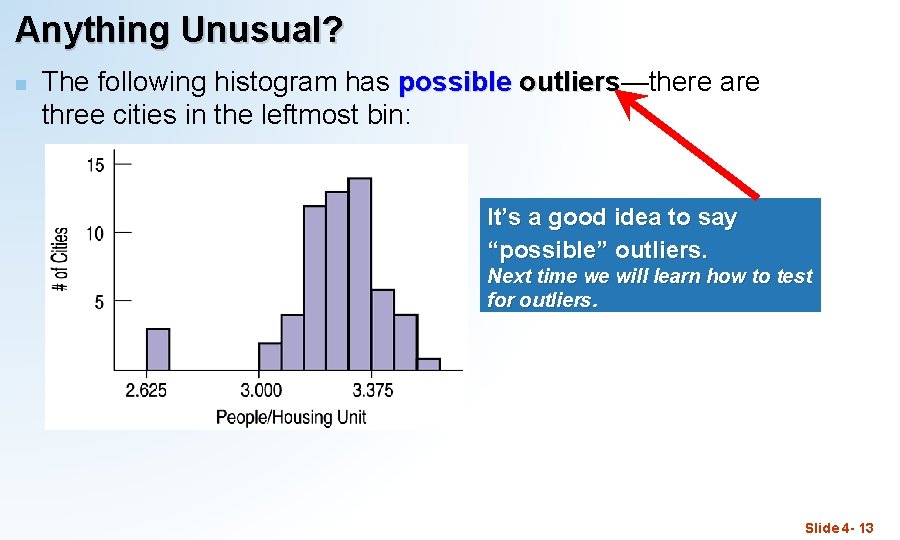 Anything Unusual? n The following histogram has possible outliers—there are outliers three cities in