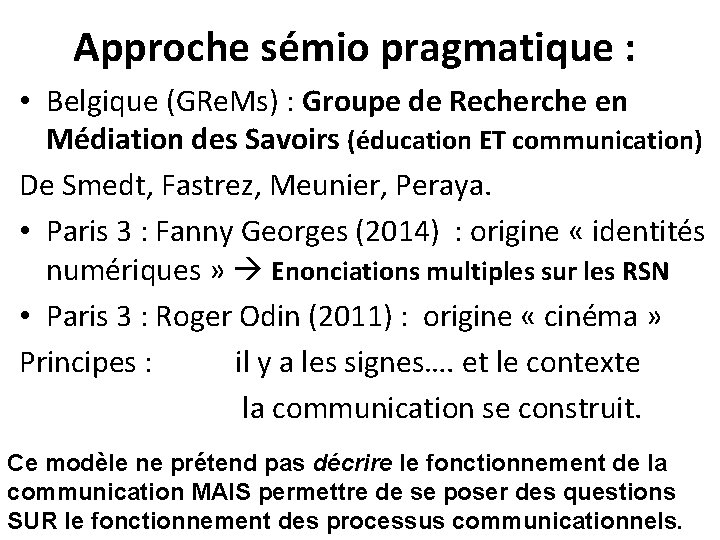 Approche sémio pragmatique : • Belgique (GRe. Ms) : Groupe de Recherche en Médiation