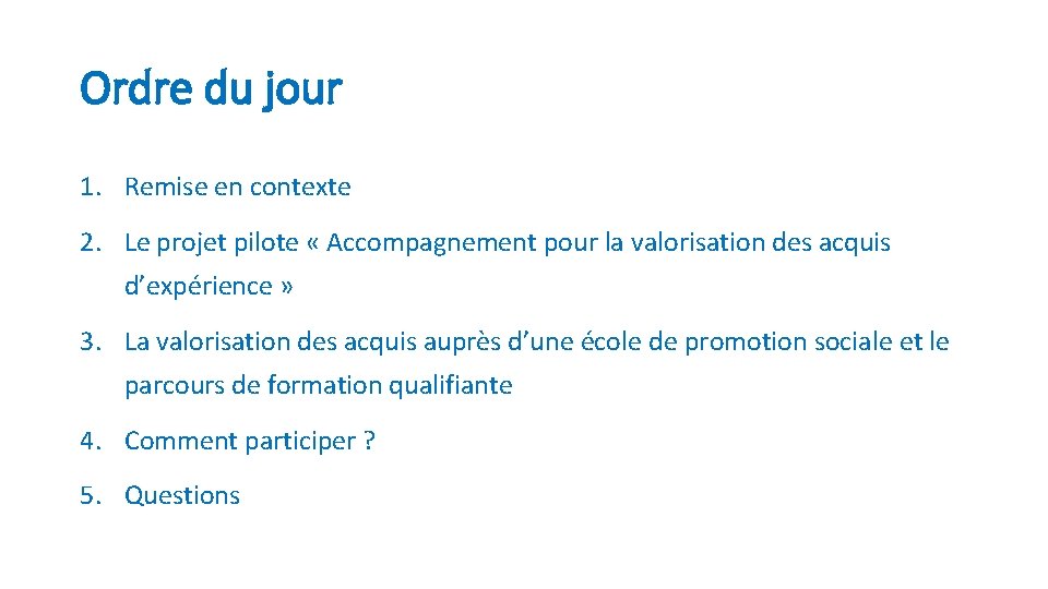 Ordre du jour 1. Remise en contexte 2. Le projet pilote « Accompagnement pour