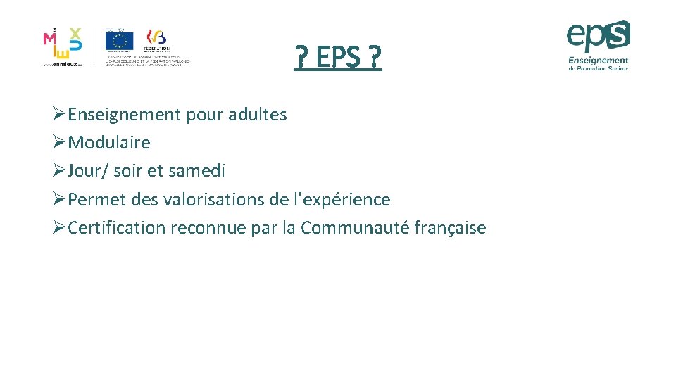 ? EPS ? ØEnseignement pour adultes ØModulaire ØJour/ soir et samedi ØPermet des valorisations