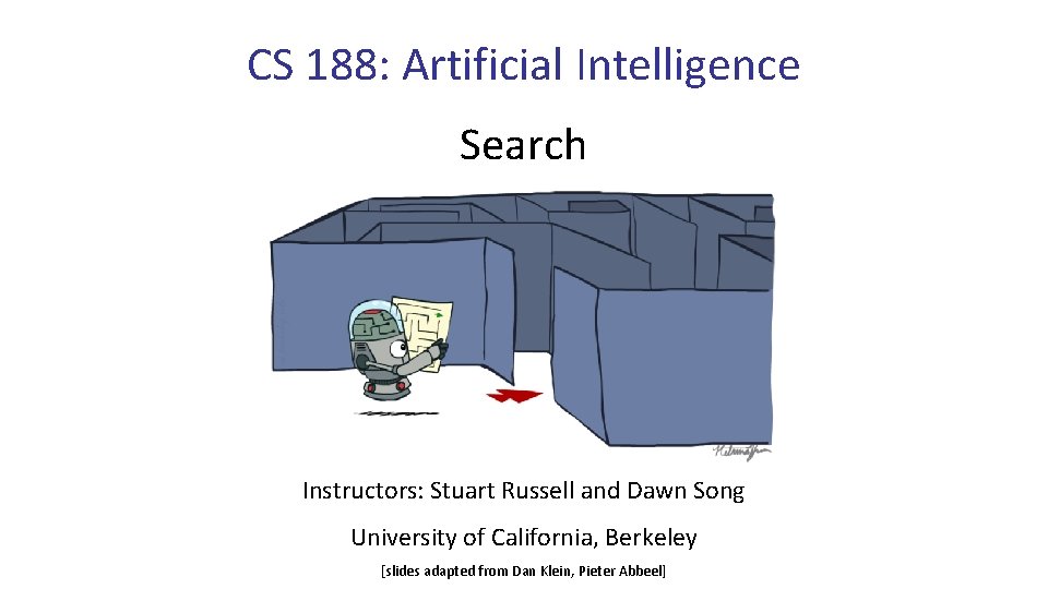 CS 188: Artificial Intelligence Search Instructors: Stuart Russell and Dawn Song University of California,