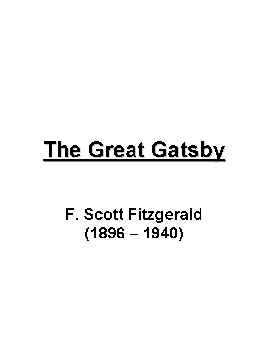 The Great Gatsby F. Scott Fitzgerald (1896 – 1940) 