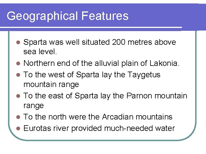 Geographical Features l l l Sparta was well situated 200 metres above sea level.