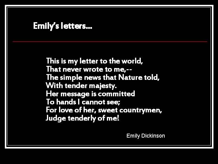 Emily’s letters… This is my letter to the world, That never wrote to me,
