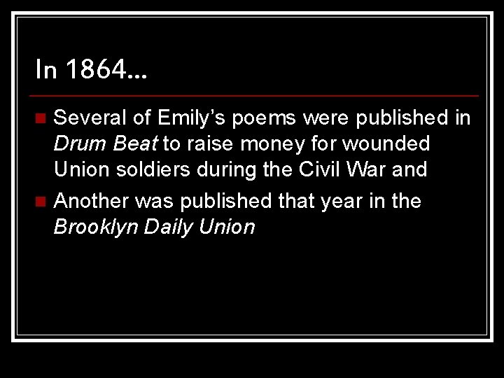 In 1864… Several of Emily’s poems were published in Drum Beat to raise money