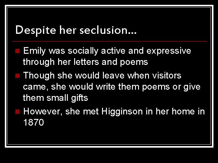 Despite her seclusion… Emily was socially active and expressive through her letters and poems