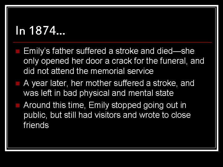 In 1874… n n n Emily’s father suffered a stroke and died—she only opened