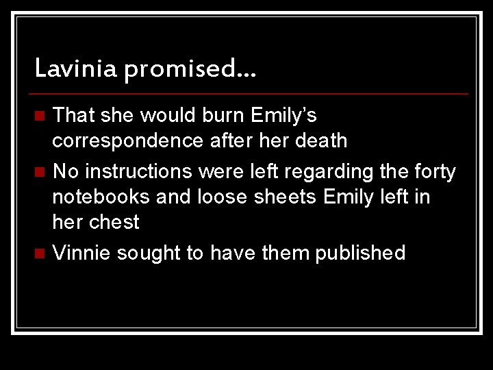 Lavinia promised… That she would burn Emily’s correspondence after her death n No instructions