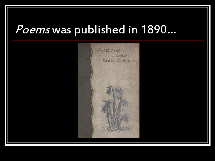 Poems was published in 1890… 