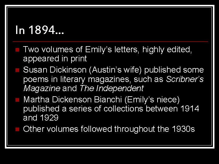 In 1894… n n Two volumes of Emily’s letters, highly edited, appeared in print