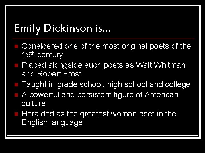 Emily Dickinson is… n n n Considered one of the most original poets of