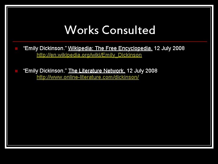 Works Consulted n “Emily Dickinson. ” Wikipedia: The Free Encyclopedia. 12 July 2008 http: