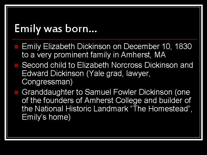 Emily was born… n n n Emily Elizabeth Dickinson on December 10, 1830 to