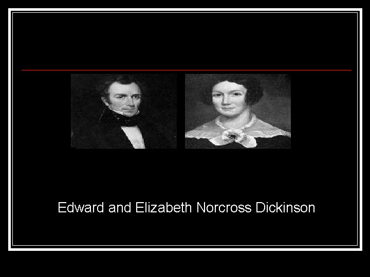 Edward and Elizabeth Norcross Dickinson 