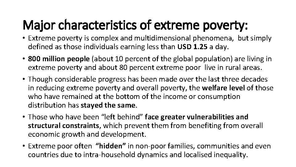 Major characteristics of extreme poverty: • Extreme poverty is complex and multidimensional phenomena, but