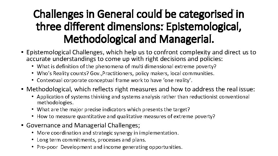 Challenges in General could be categorised in three different dimensions: Epistemological, Methodological and Managerial.