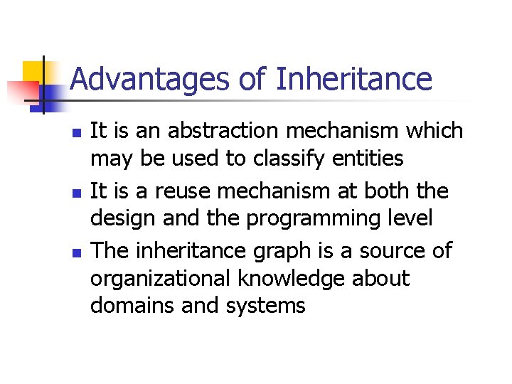 Advantages of Inheritance n n n It is an abstraction mechanism which may be