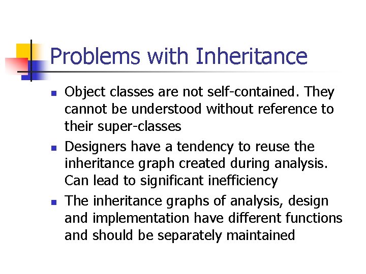 Problems with Inheritance n n n Object classes are not self-contained. They cannot be