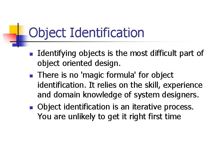 Object Identification n Identifying objects is the most difficult part of object oriented design.