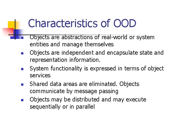 Characteristics of OOD n n n Objects are abstractions of real-world or system entities