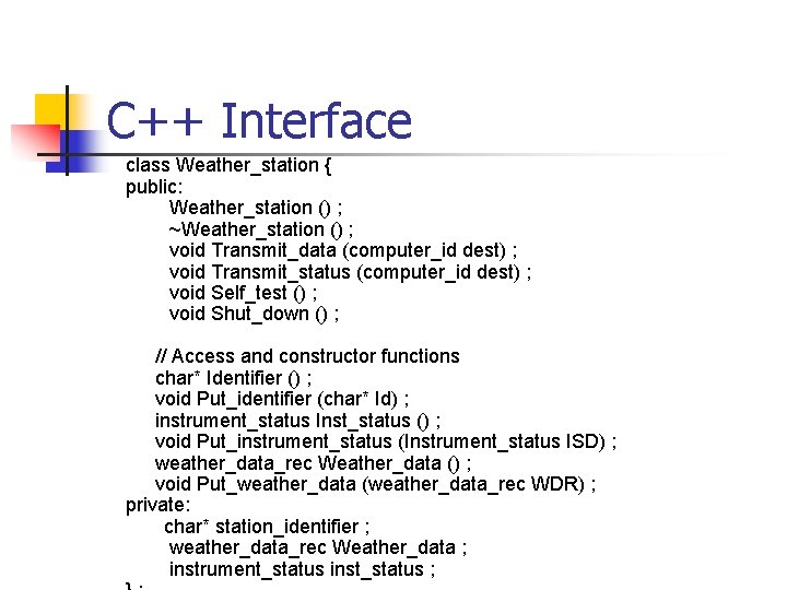 C++ Interface class Weather_station { public: Weather_station () ; ~Weather_station () ; void Transmit_data