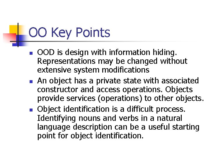 OO Key Points n n n OOD is design with information hiding. Representations may