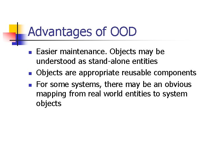 Advantages of OOD n n n Easier maintenance. Objects may be understood as stand-alone