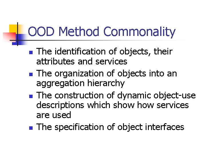 OOD Method Commonality n n The identification of objects, their attributes and services The