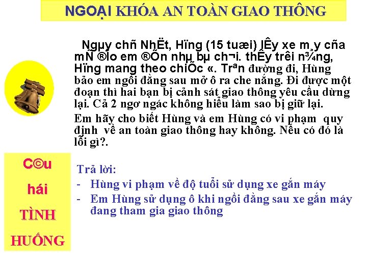 NGOẠI KHÓA AN TOÀN GIAO THÔNG TNgµy chñ NhËt, Hïng (15 tuæi) lÊy xe