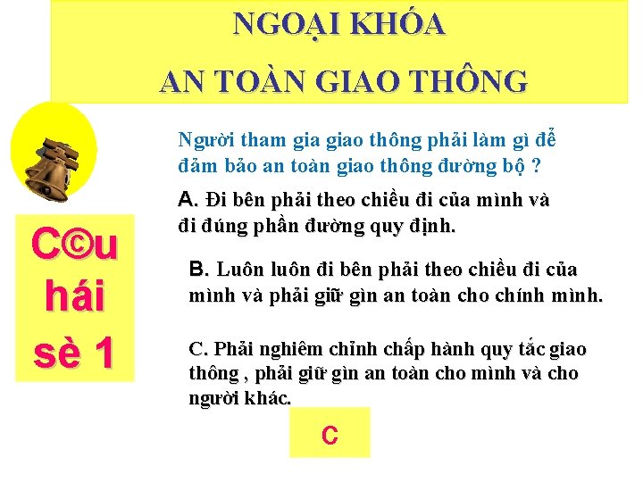 NGOẠI KHÓA AN TOÀN GIAO THÔNG Người tham giao thông phải làm gì để