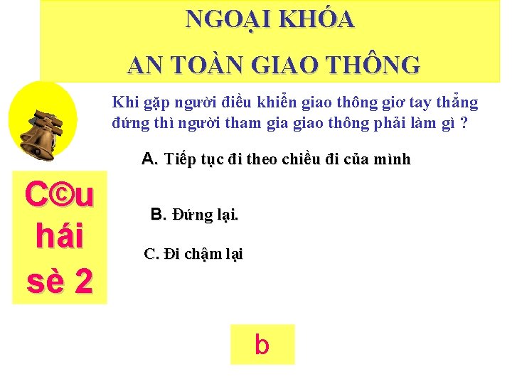 NGOẠI KHÓA AN TOÀN GIAO THÔNG Khi gặp người điều khiển giao thông giơ