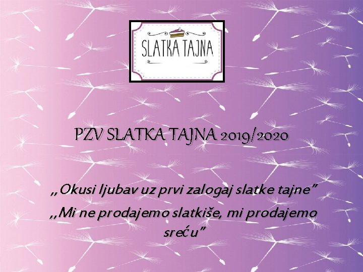 PZV SLATKA TAJNA 2019/2020 , , Okusi ljubav uz prvi zalogaj slatke tajne” ,